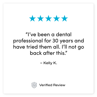I've been a dental hygienist for 30 years and have tried them all. I'll not go back after this. – Kelly K.