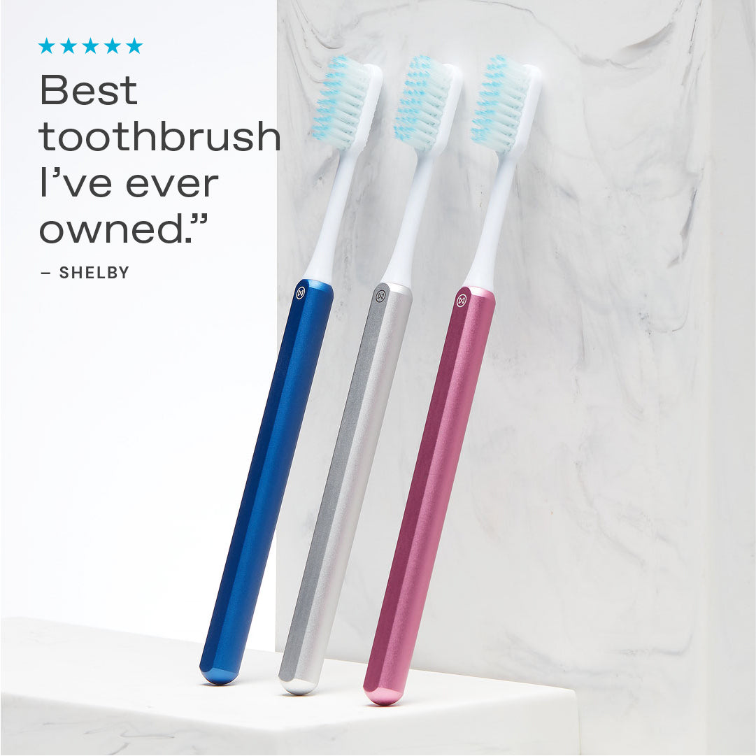 Nada is the "Best Toothbrush I've ever owned." – Shelby